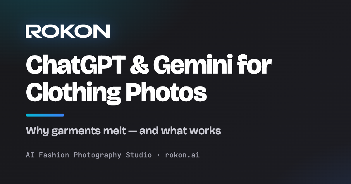 صورة غلاف لماذا تفشل ChatGPT وGemini في صور الملابس — Rokon.ai