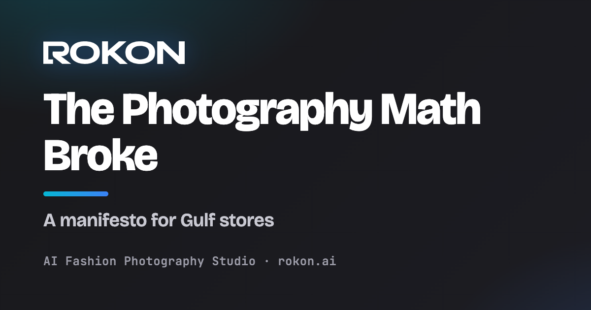 The Photography Math No Longer Works for Gulf Fashion Stores cover image — Rokon.ai