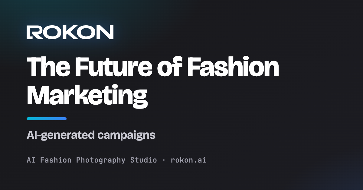 The future of fashion marketing with AI-generated campaigns cover image — Rokon.ai