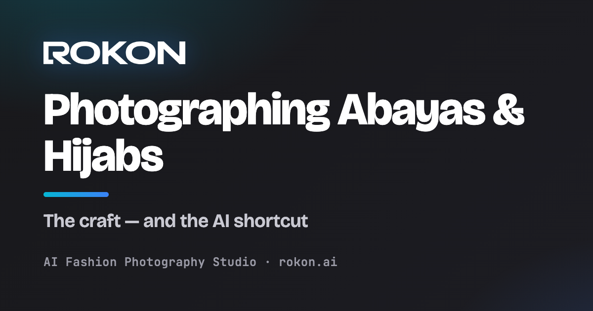 How to Photograph Abayas & Hijabs for Your Store cover image — Rokon.ai